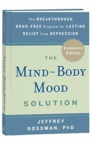 The Mind-Body Mood Solution: The Breakthrough Drug-Free Program for Lasting Relief from Depression (Exclusive Edition) Edition: First