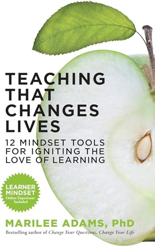 Teaching That Changes Lives; 10 Mindset Tools for Igniting the Love of Learning