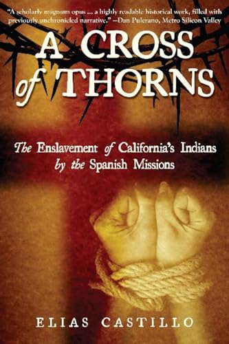 A Cross of Thorns: The Enslavement of California's Indians by the Spanish Missions