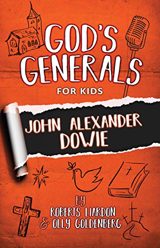 God's Generals For Kids - Volume 3: John Dowie