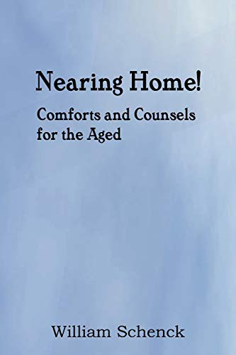 Nearing Home! Comforts and Counsels for the Aged