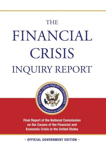 The Financial Crisis Inquiry Report: Final Report of the National Commission on the Causes of the Financial and Economic Crisis in the United States