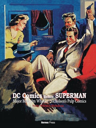 DC Comics Before Superman: Major Malcolm Wheeler-Nicholson's Pulp Comics