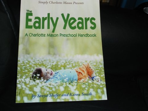 Simply Charlotte Mason Presents the Early Years a Charlotte Mason Preschool Handbook