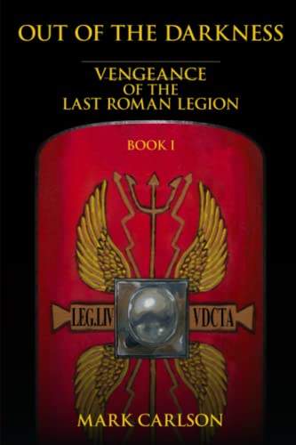Out of the Darkness: Vengeance of the Last Roman Legion: Book 1