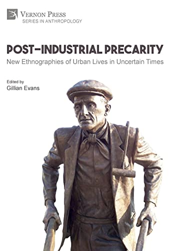 Post-Industrial Precarity: New Ethnographies of Urban Lives in Uncertain Times