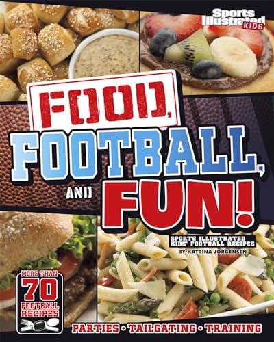 Food, Football, and Fun!: Sports Illustrated Kids' Football Recipes