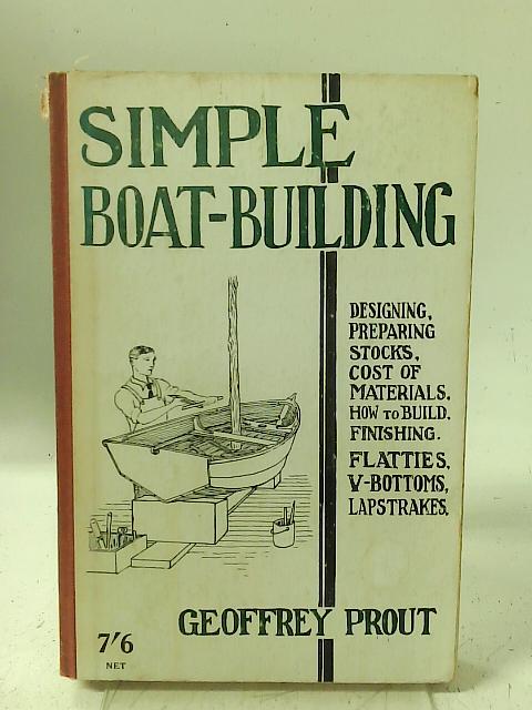 Simple boat-building: Rowing flattie, V-bottom sailing dinghy, moulded pram, hull for outboard