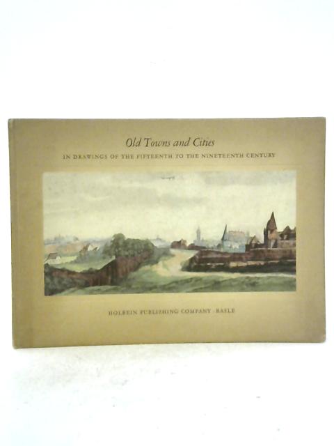 Old Towns and Cities; In Drawings of the Fifteenth to the Nineteenth Century