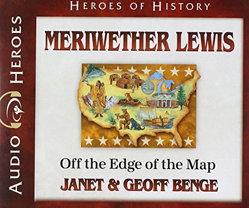 Meriwether Lewis: Off the Edge of the Map (Heroes of History)