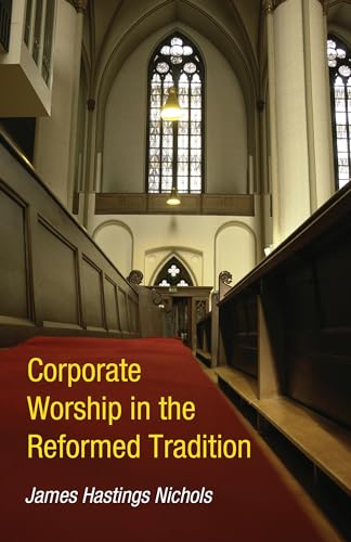 Corporate Worship in the Reformed Tradition