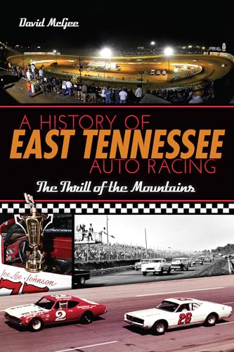 A History of East Tennessee Auto Racing: The Thrill of the Mountains (Sports)