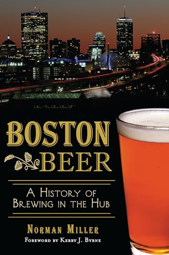Boston Beer: A History of Brewing in the Hub (American Palate)