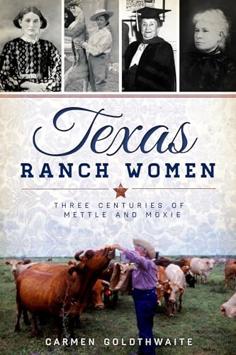 Texas Ranch Women: Three Centuries of Mettle and Moxie (American Heritage)