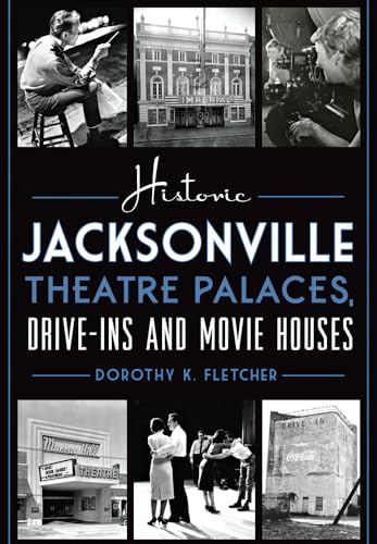 Historic Jacksonville Theatre Palaces, Drive-ins and Movie Houses (Landmarks)