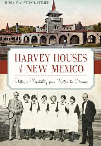 Harvey Houses of New Mexico:: Historic Hospitality from Raton to Deming (Landmarks)