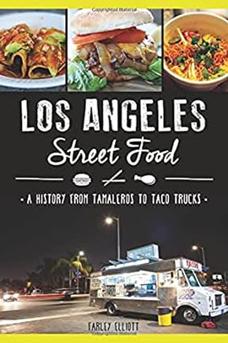 Los Angeles Street Food: A History from Tamaleros to Taco Trucks (American Palate)