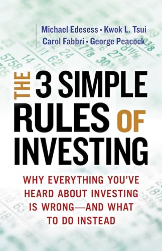 The Three Simple Rules of Investing: Why Everything You've Heard about Investing Is Wrong - and What to Do Instead