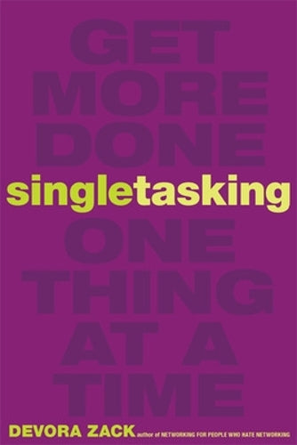 Singletasking: Get More Done-One Thing at a Time