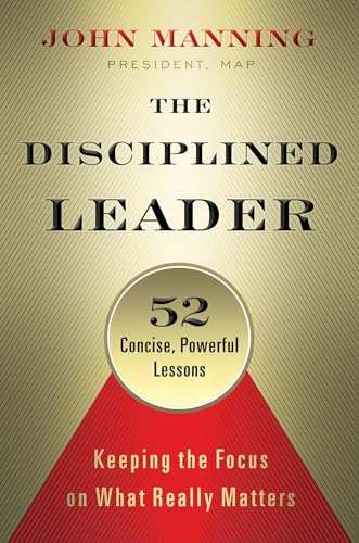 The Disciplined Leader: Keeping the Focus on What Really Matters