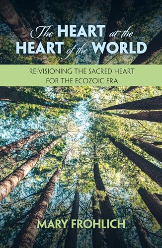 The Heart at the Heart of the World: Re-visioning the Sacred Heart for the Ecozoic Era