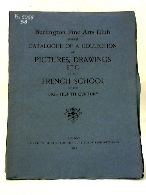 Catalogue of a Collection of Pictures, Drawings Etc. of the French School of the Eighteenth Century