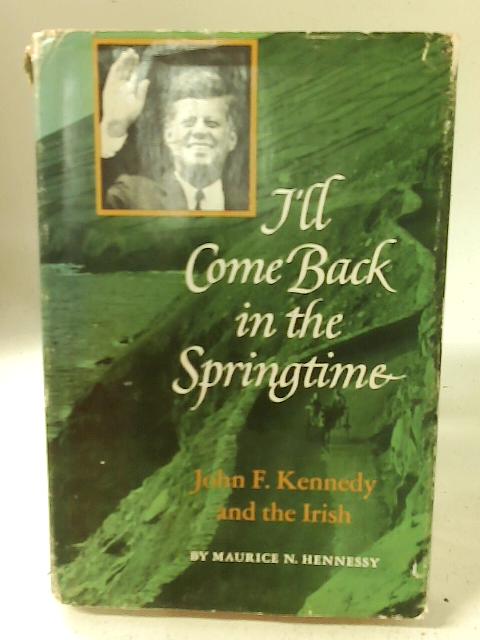 I'll Come Back In the Springtime. John F. Kennedy and the Irish.