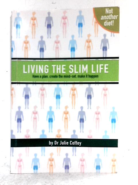 Living the Slim Life: Have a Plan, Create the Mind-Set, Make it Happen