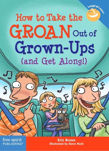 How to Take the GROAN Out of Grown-Ups (and Get Along!)