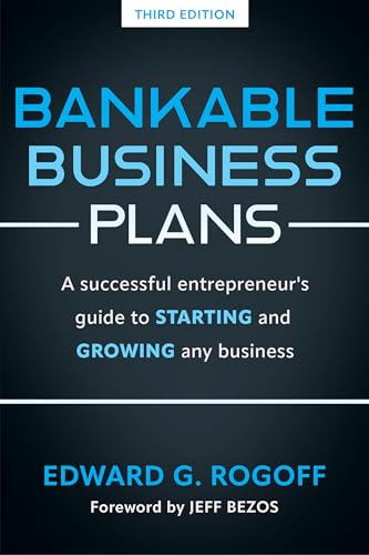 Bankable Business Plans: A successful entrepreneur's guide to starting and growing any business