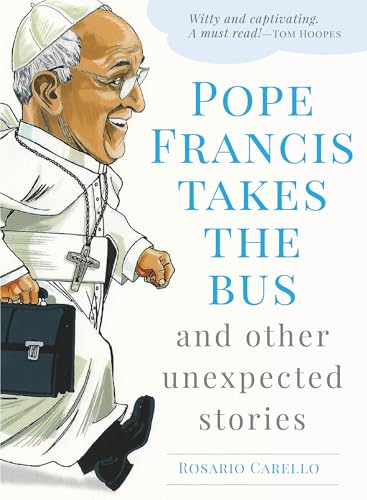 Pope Francis Takes the Bus, and Other Unexpected Stories