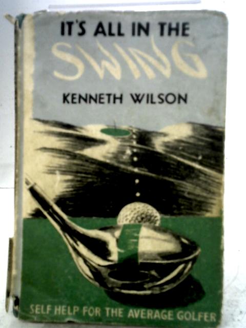 It's All In The Swing - Self Help For The Average Golfer