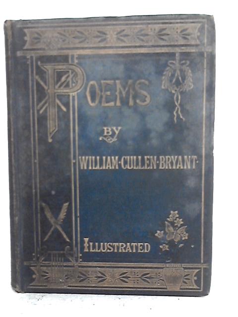 Poems By William Cullen Bryant: Collected And Arranged By Himself