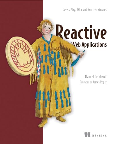 Reactive Web Applications: Covers Play, Akka, and Reactive Streams