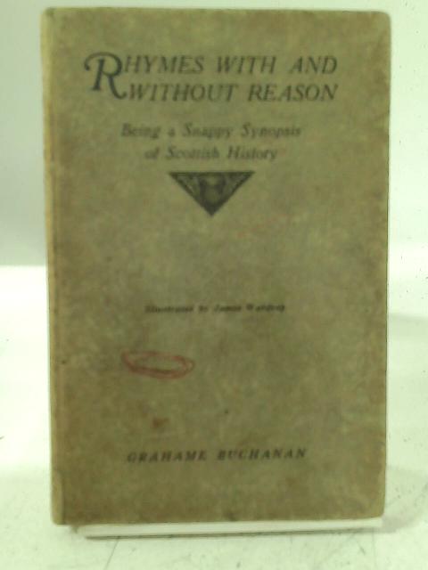 Rhymes with and without Reason: Being a Snappy Synopsis of Scottish History