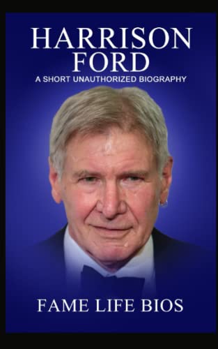 Harrison Ford: A Short Unauthorized Biography