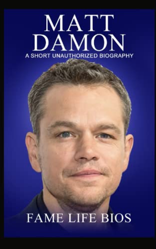Matt Damon: A Short Unauthorized Biography