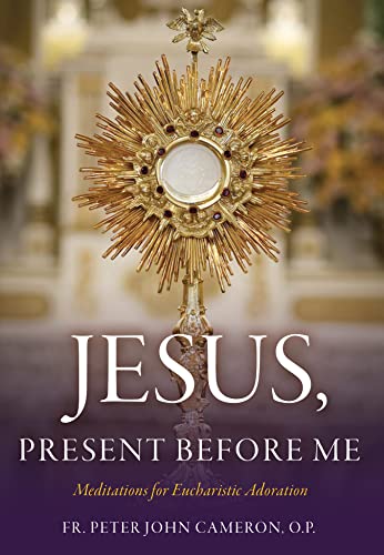 Jesus, Present Before Me: Meditations for Eucharistic Adoration (New Edition)