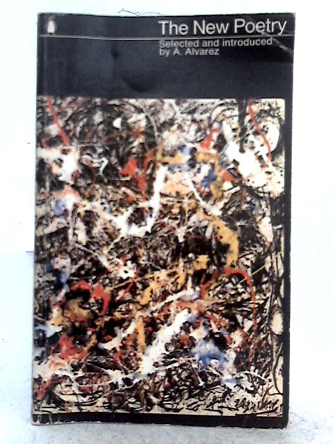 The New Poetry: an Anthology Selected and Introduced by a. Alvarez