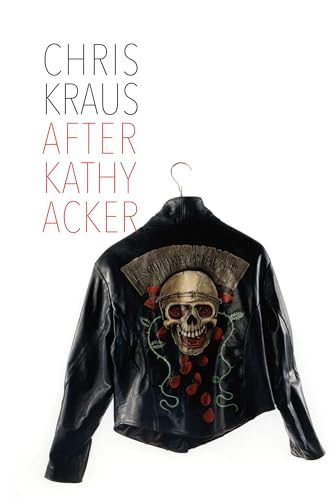 After Kathy Acker - A Literary Biography