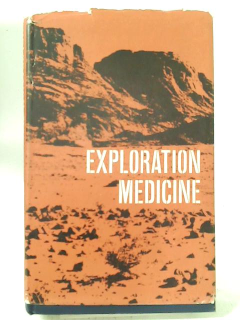 Exploration Medicine: Being a Practical Guide for Those Going on Expeditions. With an Introduction by Sir Raymond Priestley.