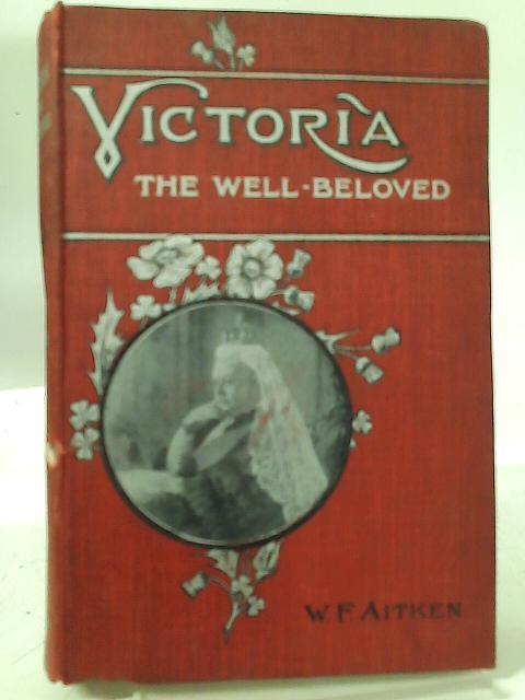 Victoria The Well-Beloved - With Eight Illustrations