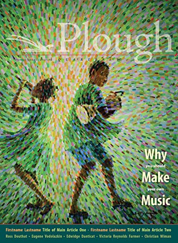 Plough Quarterly No. 31 Why We Make Music