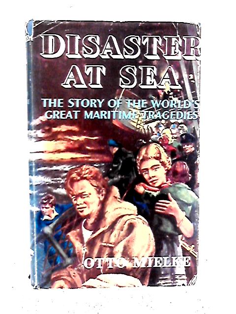 Disaster at Sea: The Story of the World's Great Maritime Tragedies