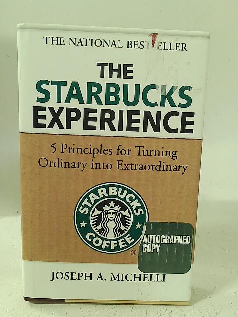 The Starbucks Experience: 5 Principles for Turning Ordinary Into Extraordinary