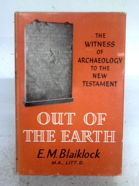 Out Of The Earth, The Witness Of Archaeology To The New Testament.