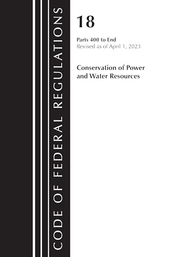 Code of Federal Regulations, Title 18 Conservation of Power and Water Resources 400-END, 2023