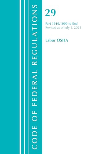 Code of Federal Regulations, Title 29 Labor/OSHA 1910.1000-End, Revised as of July 1, 2021