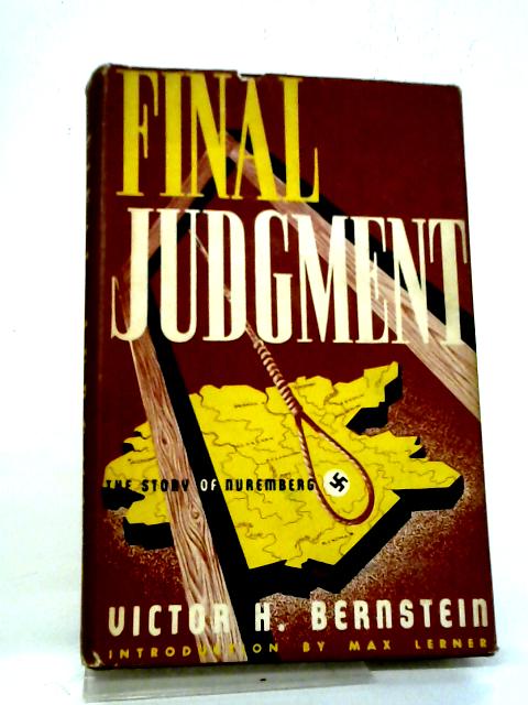 Final Judgment; The Story of Nuremberg, by Victor H. Bernstein, with an Introduction by Max Lerner