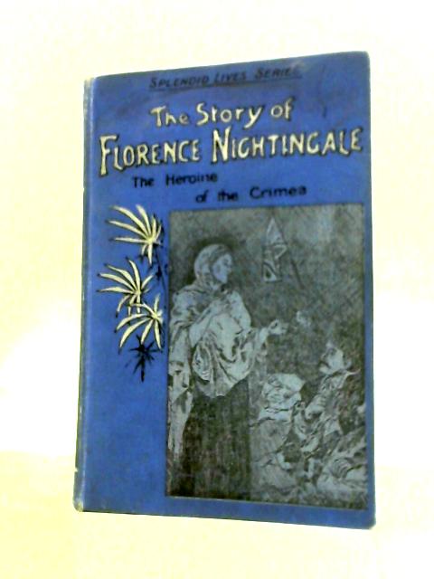 The Story of Florence Nightingale: The Heroine of the Crimea